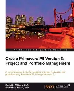 «Oracle Primavera P6 Version 8: Project and Portfolio Management» by Daniel L. Williams, Elaine Britt Krazer