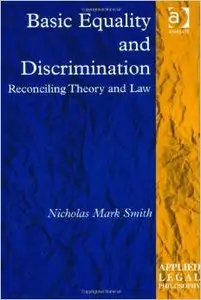 Basic Equality and Discrimination: Reconciling Theory and Law (Applied Legal Philosophy) by Nicholas Mark Smith  [Repost]