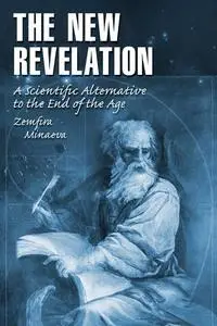 «The New Revelation: A Scientific Alternative
to the “End of the Age”
The New Revelation: A Scientific Alternative
to th