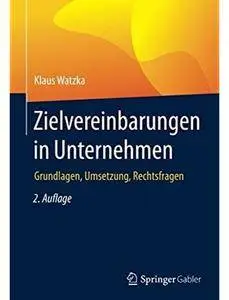 Zielvereinbarungen in Unternehmen: Grundlagen, Umsetzung, Rechtsfragen (Auflage: 2) [Repost]