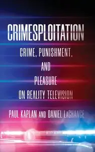 Crimesploitation: Crime, Punishment, and Pleasure on Reality Television