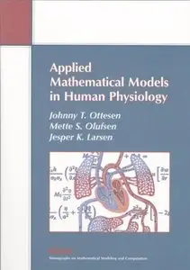 Applied Mathematical Models in Human Physiology (Monographs on Mathematical Modeling and Computation) (repost)
