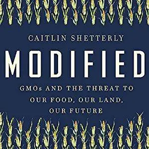 Modified: GMOs and the Threat to Our Food, Our Land, Our Future (Audiobook, repost)