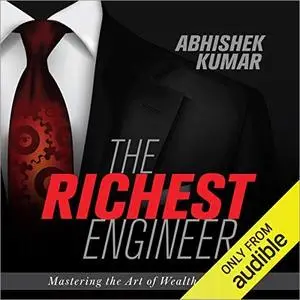 The Richest Engineer: Mastering the Art of Wealth Creation [Audiobook]