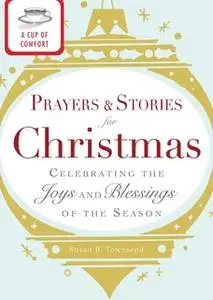 «A Cup of Comfort Prayers and Stories for Christmas: Celebrating the joys and blessings of the season» by Adams Media