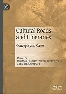 Cultural Roads and Itineraries: Concepts and Cases