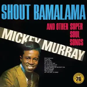 Mickey Murray - Shout Bamalama and Other Super Soul Songs (2022) [Official Digital Download 24/96]