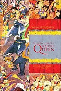 The Many Lives of a Rajput Queen: Heroic Pasts in India, c. 1500-1900