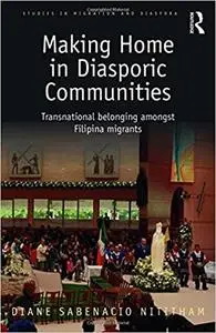 Making Home in Diasporic Communities: Transnational belonging amongst Filipina migrants