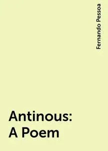 «Antinous: A Poem» by Fernando Pessoa