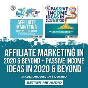 «Affiliate Marketing in 2020 & Beyond + Passive Income Ideas in 2020 & Beyond: 2 Audiobooks in 1 Combo» by Better Me Aud