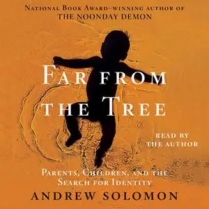 «Far From the Tree: Parents, Children and the Search for Identity» by Andrew Solomon