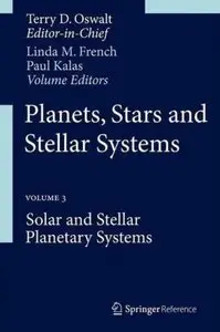 Planets, Stars and Stellar Systems: Volume 3: Solar and Stellar Planetary Systems [Repost]