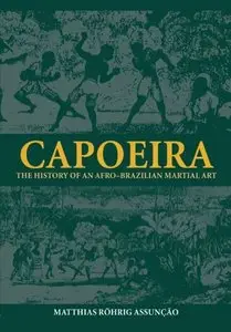 Capoeira: The History of an Afro-Brazilian Martial Art (Sport in the Global Society) (Repost)