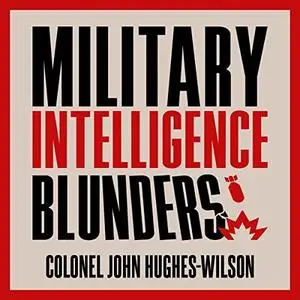 Military Intelligence Blunders by Colonel John Hughes-Wilson