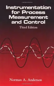 "Instrumentation for Process Measurement and Control" by Norman A. Anderson