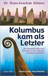 Kolumbus Kam Als Letzter: Als Grönland Grün War: Wie Kelten Und Wikinger Amerika Besiedelten:  Fakten, Funde, Neue Theorien