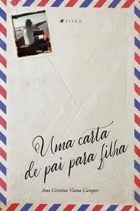 «Uma carta de pai para filha» by Ana Cristina Viana Campos