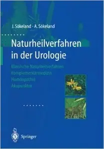 Naturheilverfahren in der Urologie: Klassische Naturheilverfahren - Komplementärmedizin - Homöopathie - Akupunktur