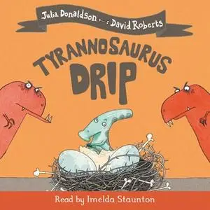 «Tyrannosaurus Drip» by Julia Donaldson