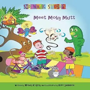 «Sidewalk Stories Meet Moby Mutt» by Kate Shannon, Wendy K Gray