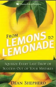 From Lemons to Lemonade: Squeeze Every Last Drop of Success Out of Your Mistakes