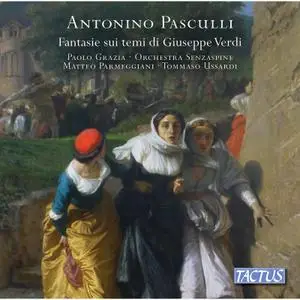 Paolo Grazia, Orchestra Senzaspine, Matteo Parmeggiani feat. Tommaso Ussardi - Pasculli: Fantasies on Themes by Giuseppe Verdi