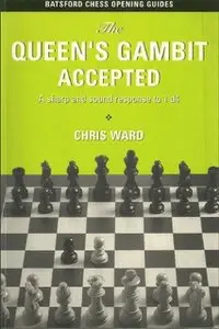 The Queen's Gambit Accepted: A Sharp and Sound Response to 1 d4 (Batsford Chess Opening Guides) (repost)
