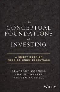 The Conceptual Foundations of Investing: A Short Book of Need-to-Know Essentials