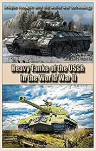 Heavy Tanks of the USSR in the World War II: Unique modern and old world war technology [Kindle Edition]