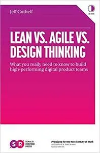 Lean vs. Agile vs. Design Thinking: What You Really Need to Know to Build High-Performing Digital Product Teams