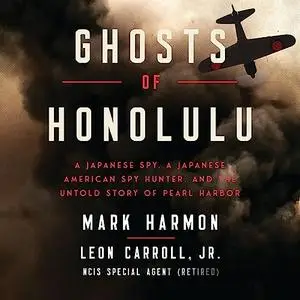 Ghosts of Honolulu: A Japanese Spy, a Japanese American Spy Hunter, and the Untold Story of Pearl Harbor [Audiobook]
