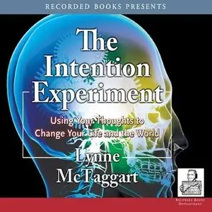 The Intention Experiment: Using Your Thoughts to Change Your Life and the World (Audiobook) 