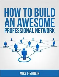 Mike Fishbein - How to Build an Awesome Professional Network