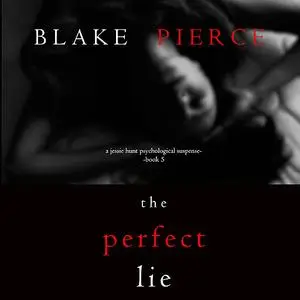 «The Perfect Lie (A Jessie Hunt Psychological Suspense Thriller—Book Five)» by Blake Pierce