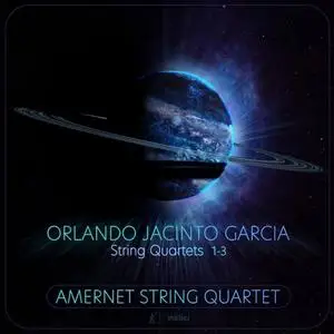 Amernet String Quartet - Orlando Jacinto Garcia - String Quartets Nos. 1-3 (2021) [Official Digital Download 24/96]