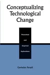 Conceptualizing Technological Change: Theoretical and Empirical Explorations