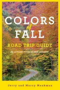 Colors of Fall Road Trip Guide: 25 Autumn Tours in New England, 2nd Edition