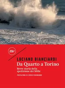 Luciano Bianciardi - Da Quarto a Torino. Breve storia della spedizione dei Mille