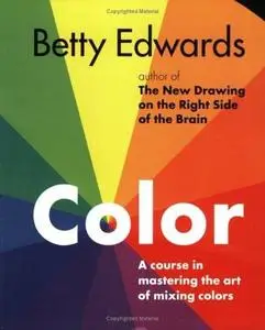 Color: A Course in Mastering the Art of Mixing Colors, Betty Edwards (re-post)