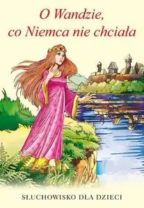 «O Wandzie, co Niemca nie chciała» by Aleksandra Michałowska