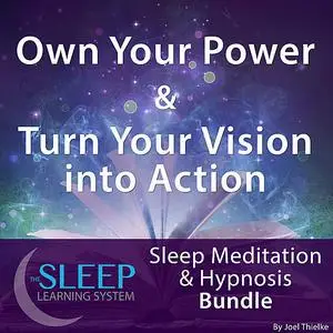 «Own Your Power & Turn Your Vision into Action - Sleep Learning System Bundle (Sleep Hypnosis & Meditation)» by Joel Thi