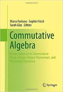 Commutative Algebra: Recent Advances in Commutative Rings, Integer-Valued Polynomials, and Polynomial Functions