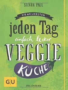 Die Am-liebsten-jeden-Tag-einfach-lecker-Veggie-Küche