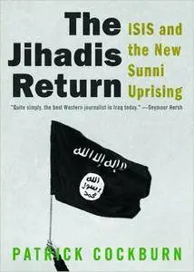 The Jihadis Return: ISIS and the New Sunni Uprising