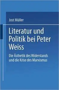 Literatur und Politik bei Peter Weiss: Die “Ästhetik des Widerstands” und die Krise des Marxismus