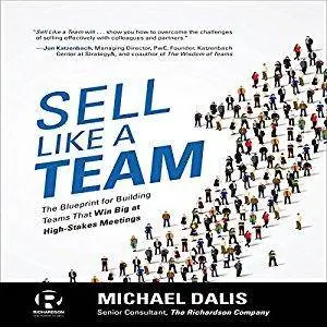 Sell Like a Team: The Blueprint for Building Teams That Win Big at High-Stakes Meetings [Audiobook]