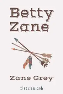 «Betty Zane» by Zane Grey