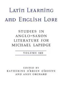 Latin Learning And English Lore: Studies in Anglo-Saxon Literature for Michael Lapidge. Vol. 1-2