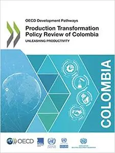 OECD Development Pathways Production Transformation Policy Review of Colombia Unleashing Productivity